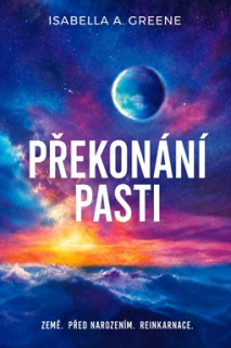 Greene A. Isabella: Překonání pasti -Země, před narozením, reinkarnace